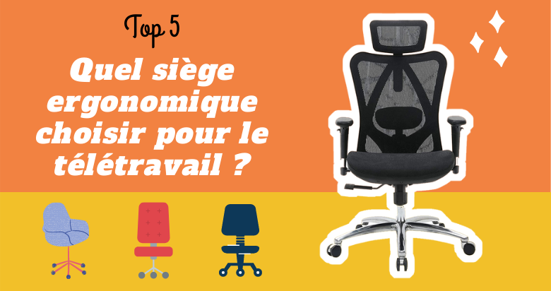 Top 5 des sièges ergonomiques pour le télétravail