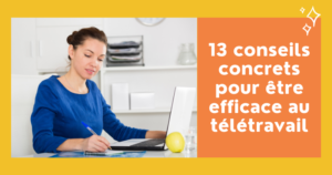 13 conseils concrets pour être efficace au télétravail