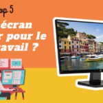 Quel écran choisir pour le télétravail ? Notre top 5