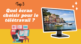 Quel écran choisir pour le télétravail ? Notre top 5