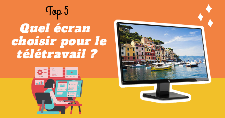 Quel écran choisir pour le télétravail ? Notre top 5