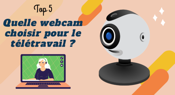 Quelle webcam choisir pour le télétravail ? Notre top 5